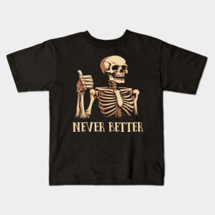 Never Better Skeleton Funny Dead Inside Sarcastic Kids T-Shirt